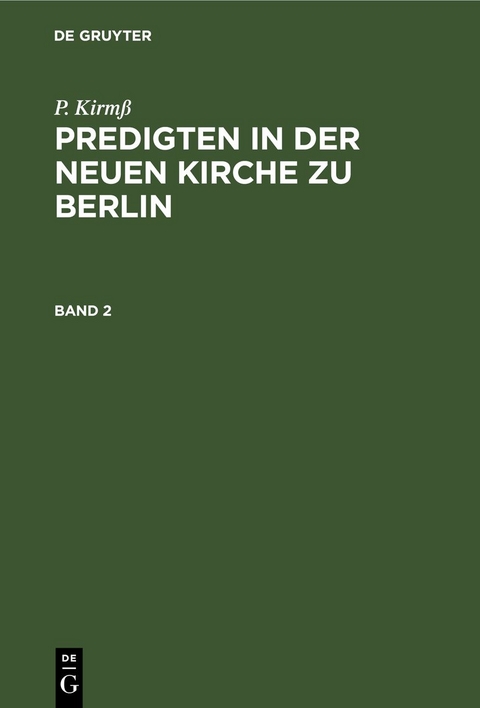 P. Kirmß: Predigten in der Neuen Kirche zu Berlin / P. Kirmß: Predigten in der Neuen Kirche zu Berlin. Band 2 - P. Kirmß