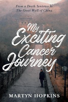 My Exciting Cancer Journey - Martyn Hopkins