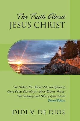 The Truth About JESUS CHRIST - Didi V de Dios