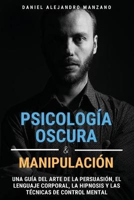 Psicología Oscura y Manipulación - Daniel Alejandro Manzano