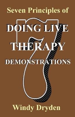 Seven Principles of Doing Live Therapy Demonstrations - Windy Dryden