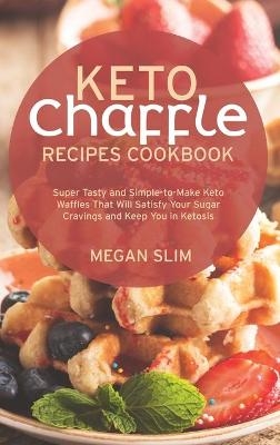 Keto Chaffle Recipes Cookbook - Megan Slim