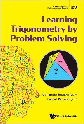 Learning Trigonometry By Problem Solving - Alexander Rozenblyum, Leonid Rozenblyum