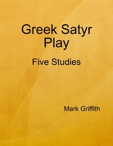 Greek Satyr Play: Five Studies -  Griffith Mark Griffith