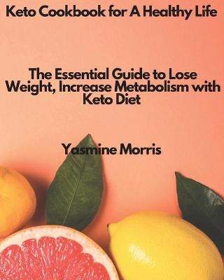 Keto Cookbook for A Healthy Life - Yasmine Morris