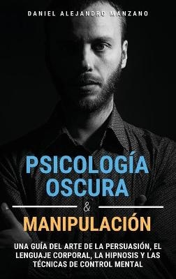 Psicología Oscura y Manipulación - Daniel Alejandro Manzano