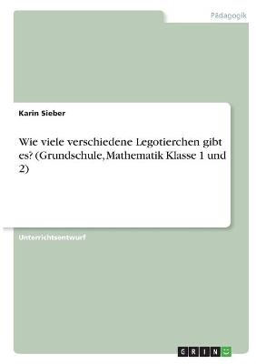 Wie viele verschiedene Legotierchen gibt es? (Grundschule, Mathematik Klasse 1 und 2) - Karin Sieber