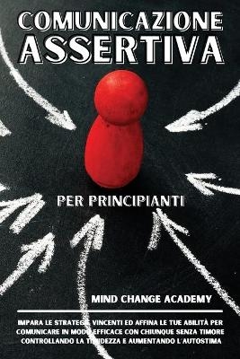 Comunicazione Assertiva Per Principianti -  Mind Change Academy