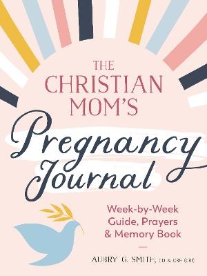 The Christian Mom's Pregnancy Journal - Aubry G. Smith