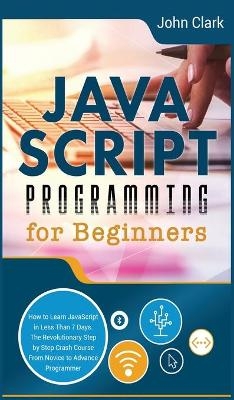 JavaScript Programming for Beginners - John Clark