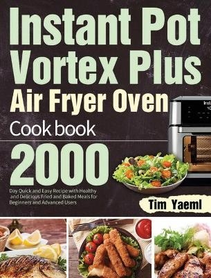 Instant Pot Vortex Plus Air Fryer Oven Cookbook - Tim Yaeml