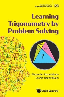 Learning Trigonometry By Problem Solving - Alexander Rozenblyum, Leonid Rozenblyum