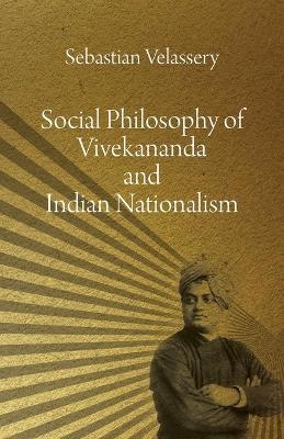 Social Philosophy of Vivekananda and Indian Nationalism - Sebastian Velassery