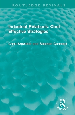 Industrial Relations: Cost Effective Strategies - Chris Brewster, Stephen Connock