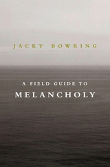 A Field Guide to Melancholy - Jacky Bowring