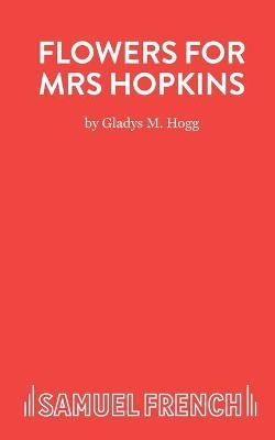 Flowers for Mrs Hopkins - Gladys Hogg