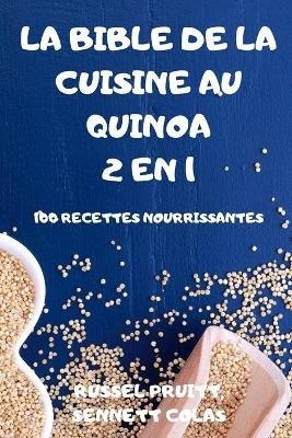 La Bible de la Cuisine Au Quinoa 2 En 1 - Sennett Colas Russel Pruitt