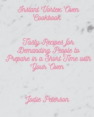 Instant Vortex Oven Cookbook - Jodie Peterson