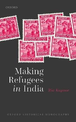 Making Refugees in India - Ria Kapoor