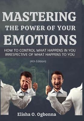 Mastering the Power of your Emotions - Elisha O Ogbonna