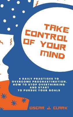 Take Control of Your Mind - Oscar J Clark