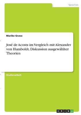 JosÃ© de Acosta im Vergleich mit Alexander von Humboldt. Diskussion ausgewÃ¤hlter Theorien - Marike Grave