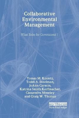 Collaborative Environmental Management - Tomas M. Koontz, Toddi A. Steelman, JoAnn Carmin, Katrina Smith Korfmacher, Cassandra Moseley