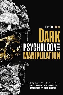 Dark Psychology and Manipulation - Dustin Gray