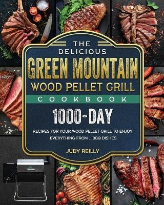 The Delicious Green Mountain Wood Pellet Grill Cookbook - Judy Reilly