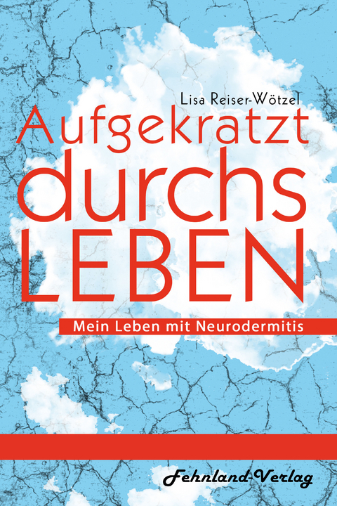 Aufgekratzt durchs Leben. Mein Leben mit Neurodermitis - Lisa Reiser-Wötzel