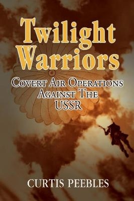 Twilight Warriors - Curtis L Peebles