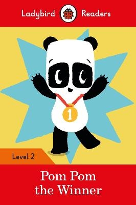 Ladybird Readers Level 2 - Pom Pom the Winner (ELT Graded Reader) -  Ladybird, Sophy Henn