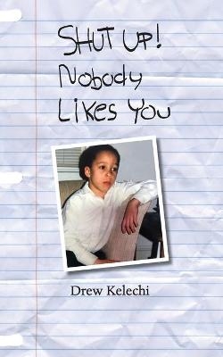 SHUT UP! Nobody Likes You - Drew Kelechi