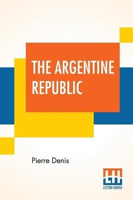 The Argentine Republic - Pierre Denis