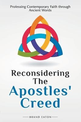 Reconsidering the Apostles' Creed - Brand Eaton