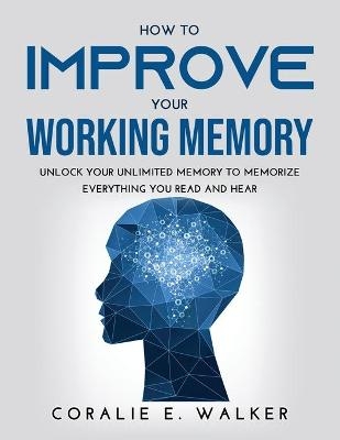 How to improve your working memory - Coralie E Walker