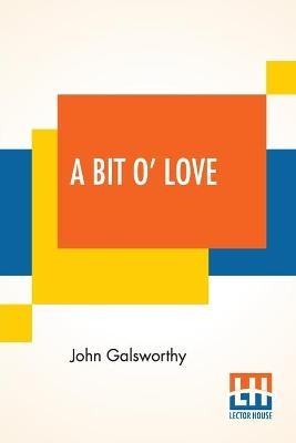 A Bit O' Love - John Galsworthy