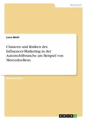 Chancen und Risiken des Influencer-Marketing in der Automobilbranche am Beispiel von Mercedes-Benz - Lena Mehl