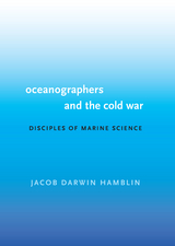 Oceanographers and the Cold War -  Jacob Darwin Hamblin