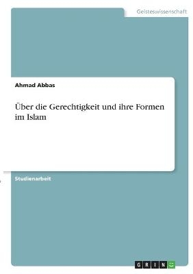 Ãber die Gerechtigkeit und ihre Formen im Islam - Ahmad Abbas