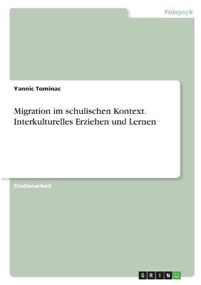 Migration im schulischen Kontext. Interkulturelles Erziehen und Lernen - Yannic Tominac