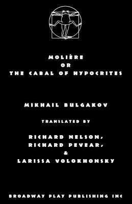 Moliere or the Cabal of Hypocrites - Mikhail Bulgakov,  Pevear & Nelson Volokhonsky