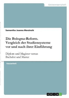 Die Bologna-Reform. Vergleich der Studiensysteme vor und nach ihrer EinfÃ¼hrung - Samantha Joanna Marzinzik