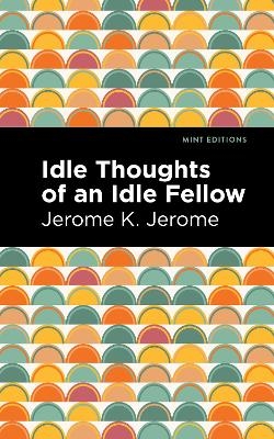 Idle Thoughts of an Idle Fellow - Jerome K. Jerome