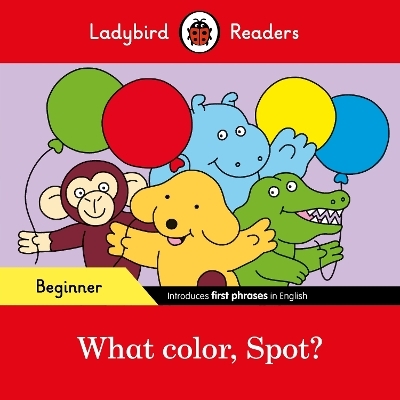 Ladybird Readers Beginner Level - Spot - What color, Spot? (ELT Graded Reader) -  Ladybird