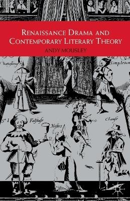 Renaissance Drama and Contemporary Literary Theory - Andy Mousley