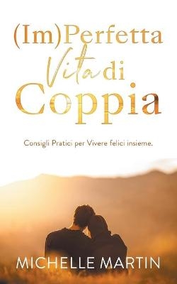 (Im)Perfetta Vita di Coppia - Michelle Martin