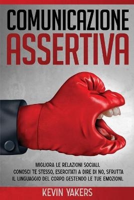 Comunicazione AssertivaConosci Te Stesso, Esercitati A Dire Di No - Kevin Yakers