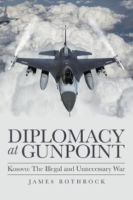 Diplomacy at Gunpoint - James Rothrock