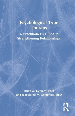 Psychological Type Therapy - Brian A. Gerrard, Jacqueline Shinefield